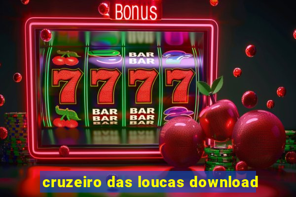 cruzeiro das loucas download